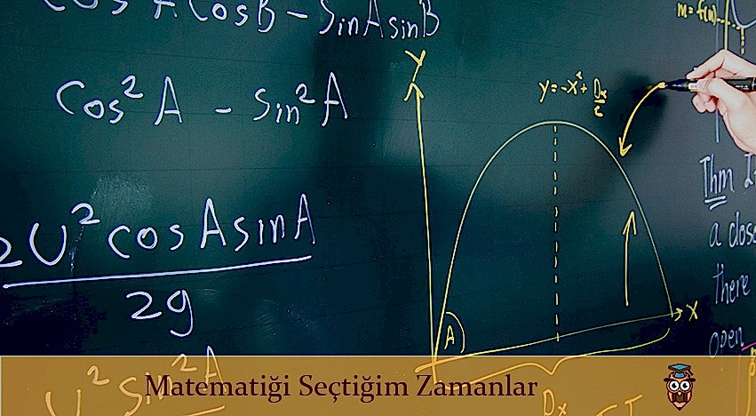 Matematiği Seçtiğim Zamanlar