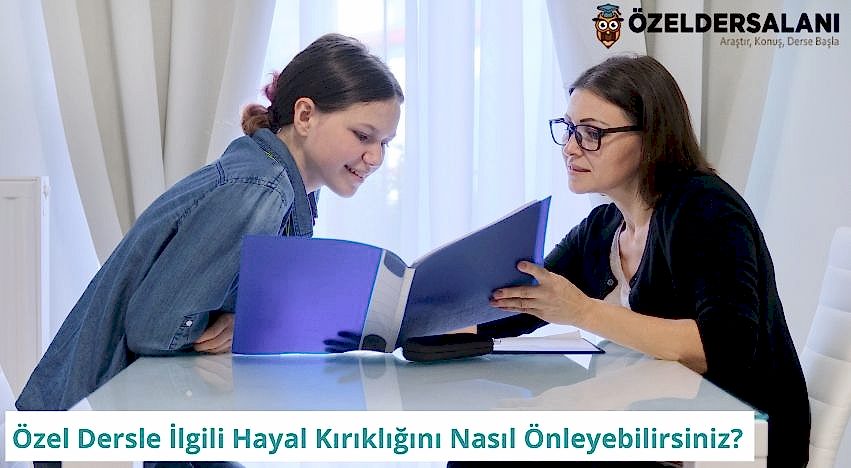 Özel Dersle İlgili Hayal Kırıklığını Nasıl Önleyebilirsiniz? İşte Size 6 Adım